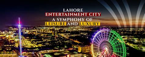 Lahore Entertainment City: A Symphony of Leisure and Luxury– .